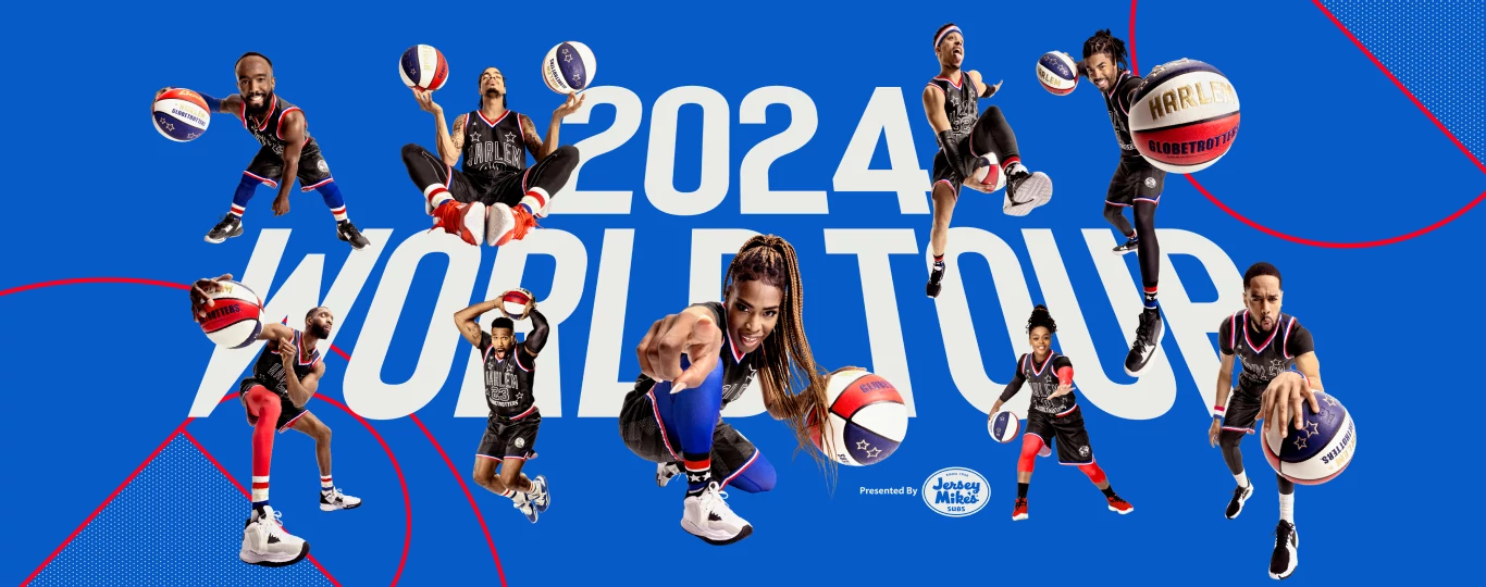 THE WORLD-FAMOUS HARLEM GLOBETROTTERS ARE COMING TO A CITY NEAR YOU!